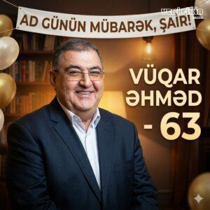 ELM VƏ SÖZÜN ZİRVƏSİNDƏ: VÜQAR ƏHMƏD – 63